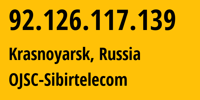 IP address 92.126.117.139 (Krasnoyarsk, Krasnoyarsk Krai, Russia) get location, coordinates on map, ISP provider AS12389 OJSC-Sibirtelecom // who is provider of ip address 92.126.117.139, whose IP address