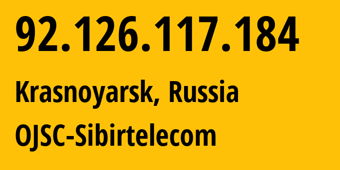IP address 92.126.117.184 (Krasnoyarsk, Krasnoyarsk Krai, Russia) get location, coordinates on map, ISP provider AS12389 OJSC-Sibirtelecom // who is provider of ip address 92.126.117.184, whose IP address
