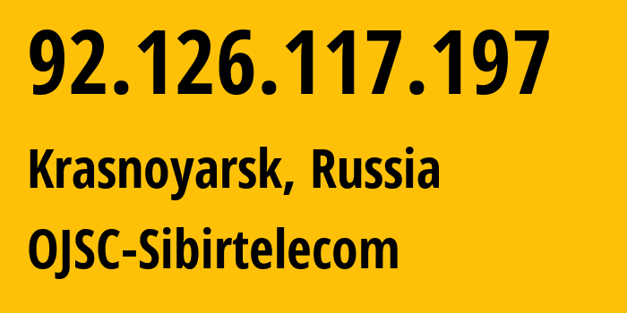 IP address 92.126.117.197 (Krasnoyarsk, Krasnoyarsk Krai, Russia) get location, coordinates on map, ISP provider AS12389 OJSC-Sibirtelecom // who is provider of ip address 92.126.117.197, whose IP address