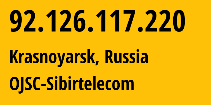 IP address 92.126.117.220 (Krasnoyarsk, Krasnoyarsk Krai, Russia) get location, coordinates on map, ISP provider AS12389 OJSC-Sibirtelecom // who is provider of ip address 92.126.117.220, whose IP address
