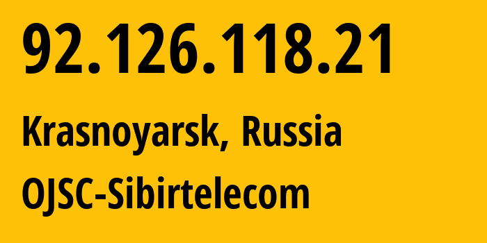 IP address 92.126.118.21 (Krasnoyarsk, Krasnoyarsk Krai, Russia) get location, coordinates on map, ISP provider AS12389 OJSC-Sibirtelecom // who is provider of ip address 92.126.118.21, whose IP address