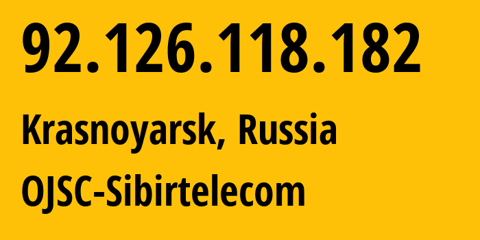 IP-адрес 92.126.118.182 (Красноярск, Красноярский Край, Россия) определить местоположение, координаты на карте, ISP провайдер AS12389 OJSC-Sibirtelecom // кто провайдер айпи-адреса 92.126.118.182