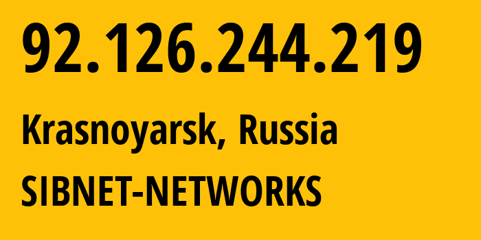 IP address 92.126.244.219 (Krasnoyarsk, Krasnoyarsk Krai, Russia) get location, coordinates on map, ISP provider AS12389 SIBNET-NETWORKS // who is provider of ip address 92.126.244.219, whose IP address