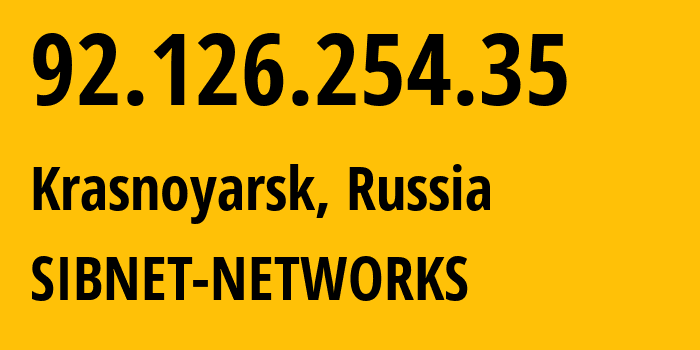 IP address 92.126.254.35 (Krasnoyarsk, Krasnoyarsk Krai, Russia) get location, coordinates on map, ISP provider AS12389 SIBNET-NETWORKS // who is provider of ip address 92.126.254.35, whose IP address