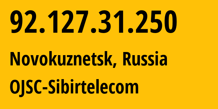 IP address 92.127.31.250 (Novokuznetsk, Kemerovo Oblast, Russia) get location, coordinates on map, ISP provider AS12389 OJSC-Sibirtelecom // who is provider of ip address 92.127.31.250, whose IP address