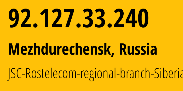 IP-адрес 92.127.33.240 (Междуреченск, Кузба́сс, Россия) определить местоположение, координаты на карте, ISP провайдер AS12389 JSC-Rostelecom-regional-branch-Siberia // кто провайдер айпи-адреса 92.127.33.240