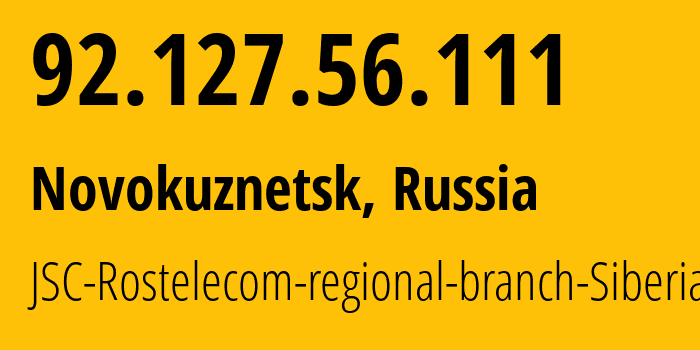 IP address 92.127.56.111 (Novokuznetsk, Kemerovo Oblast, Russia) get location, coordinates on map, ISP provider AS12389 JSC-Rostelecom-regional-branch-Siberia // who is provider of ip address 92.127.56.111, whose IP address