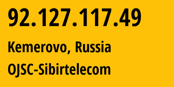 IP address 92.127.117.49 (Kemerovo, Kemerovo Oblast, Russia) get location, coordinates on map, ISP provider AS12389 OJSC-Sibirtelecom // who is provider of ip address 92.127.117.49, whose IP address