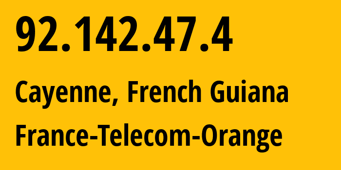 IP address 92.142.47.4 (Cayenne, Guyane, French Guiana) get location, coordinates on map, ISP provider AS3215 France-Telecom-Orange // who is provider of ip address 92.142.47.4, whose IP address