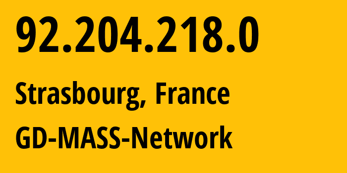 IP address 92.204.218.0 (Strasbourg, Grand Est, France) get location, coordinates on map, ISP provider AS21499 GD-MASS-Network // who is provider of ip address 92.204.218.0, whose IP address