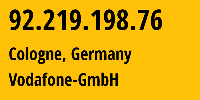 IP-адрес 92.219.198.76 (Кёльн, Северный Рейн-Вестфалия, Германия) определить местоположение, координаты на карте, ISP провайдер AS3209 Vodafone-GmbH // кто провайдер айпи-адреса 92.219.198.76