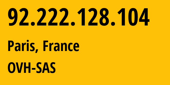 IP address 92.222.128.104 (Paris, Île-de-France, France) get location, coordinates on map, ISP provider AS16276 OVH-SAS // who is provider of ip address 92.222.128.104, whose IP address