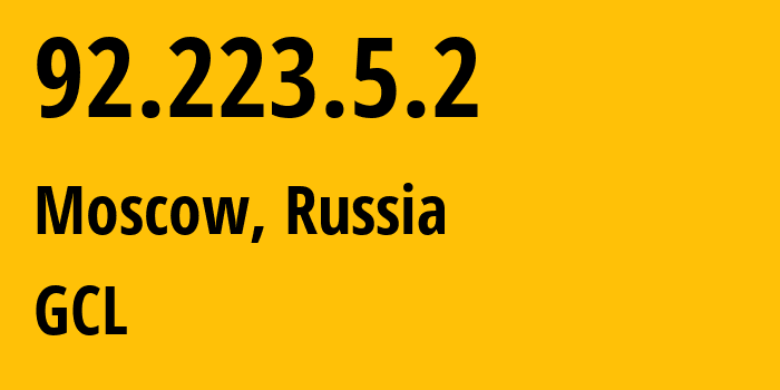 IP address 92.223.5.2 (Moscow, Moscow, Russia) get location, coordinates on map, ISP provider AS210756 GCL // who is provider of ip address 92.223.5.2, whose IP address