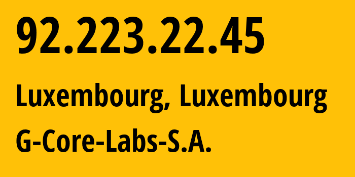 IP address 92.223.22.45 (Luxembourg, Luxembourg, Luxembourg) get location, coordinates on map, ISP provider AS199524 G-Core-Labs-S.A. // who is provider of ip address 92.223.22.45, whose IP address