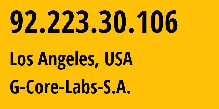 IP-адрес 92.223.30.106 (Лос-Анджелес, Калифорния, США) определить местоположение, координаты на карте, ISP провайдер AS202422 G-Core-Labs-S.A. // кто провайдер айпи-адреса 92.223.30.106