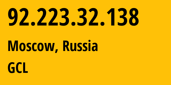 IP address 92.223.32.138 (Moscow, Moscow, Russia) get location, coordinates on map, ISP provider AS210756 GCL // who is provider of ip address 92.223.32.138, whose IP address