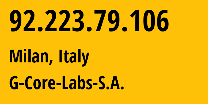 IP address 92.223.79.106 (Milan, Lombardy, Italy) get location, coordinates on map, ISP provider AS202422 G-Core-Labs-S.A. // who is provider of ip address 92.223.79.106, whose IP address