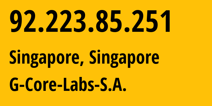 IP address 92.223.85.251 (Singapore, Central Singapore, Singapore) get location, coordinates on map, ISP provider AS199524 G-Core-Labs-S.A. // who is provider of ip address 92.223.85.251, whose IP address