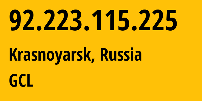 IP address 92.223.115.225 (Krasnoyarsk, Krasnoyarsk Krai, Russia) get location, coordinates on map, ISP provider AS210756 GCL // who is provider of ip address 92.223.115.225, whose IP address