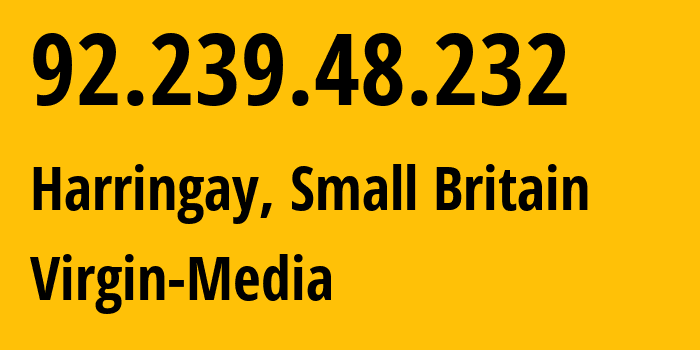 IP address 92.239.48.232 (Harringay, England, Small Britain) get location, coordinates on map, ISP provider AS5089 Virgin-Media // who is provider of ip address 92.239.48.232, whose IP address