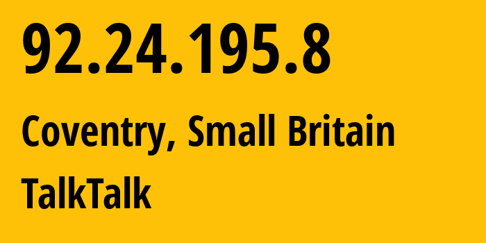 IP address 92.24.195.8 (Coventry, England, Small Britain) get location, coordinates on map, ISP provider AS13285 TalkTalk // who is provider of ip address 92.24.195.8, whose IP address