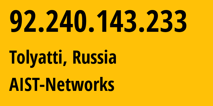 IP-адрес 92.240.143.233 (Тольятти, Самарская Область, Россия) определить местоположение, координаты на карте, ISP провайдер AS8439 AIST-Networks // кто провайдер айпи-адреса 92.240.143.233