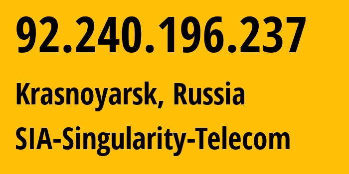 IP address 92.240.196.237 (Krasnoyarsk, Krasnoyarsk Krai, Russia) get location, coordinates on map, ISP provider AS209372 SIA-Singularity-Telecom // who is provider of ip address 92.240.196.237, whose IP address