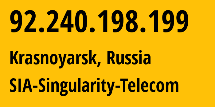 IP address 92.240.198.199 (Krasnoyarsk, Krasnoyarsk Krai, Russia) get location, coordinates on map, ISP provider AS209372 SIA-Singularity-Telecom // who is provider of ip address 92.240.198.199, whose IP address