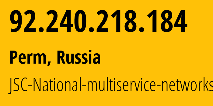 IP address 92.240.218.184 (Perm, Perm Krai, Russia) get location, coordinates on map, ISP provider AS39735 JSC-National-multiservice-networks // who is provider of ip address 92.240.218.184, whose IP address