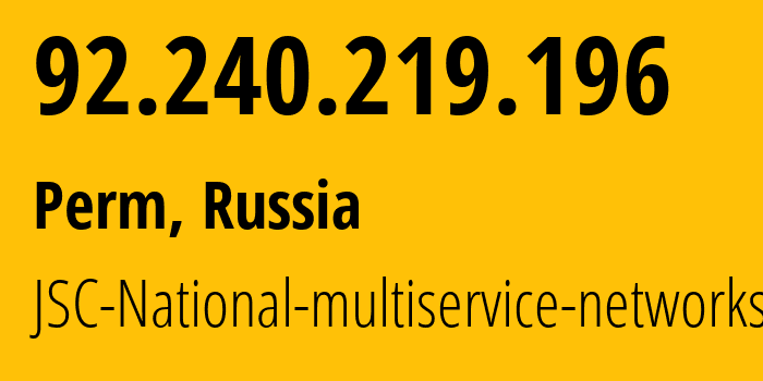 IP address 92.240.219.196 (Perm, Perm Krai, Russia) get location, coordinates on map, ISP provider AS39735 JSC-National-multiservice-networks // who is provider of ip address 92.240.219.196, whose IP address