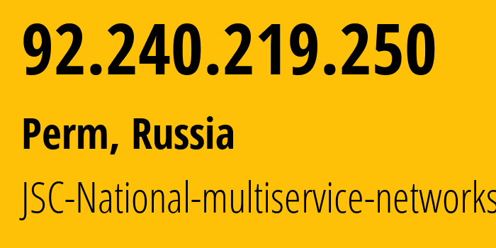 IP address 92.240.219.250 (Perm, Perm Krai, Russia) get location, coordinates on map, ISP provider AS39735 JSC-National-multiservice-networks // who is provider of ip address 92.240.219.250, whose IP address