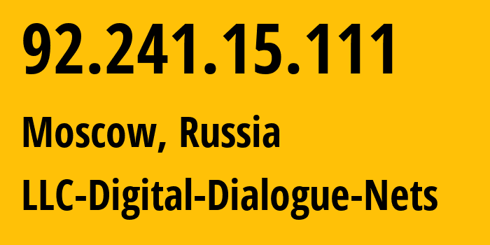 IP address 92.241.15.111 (Moscow, Moscow, Russia) get location, coordinates on map, ISP provider AS51200 LLC-Digital-Dialogue-Nets // who is provider of ip address 92.241.15.111, whose IP address