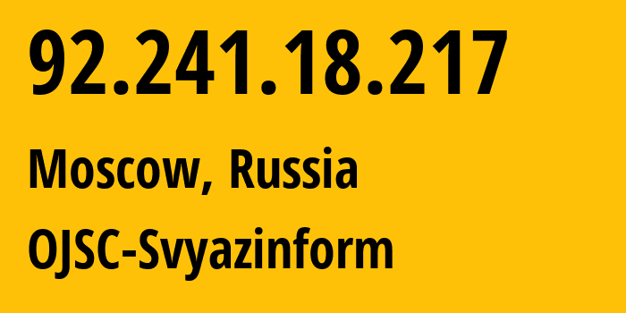 IP address 92.241.18.217 (Moscow, Moscow, Russia) get location, coordinates on map, ISP provider AS58002 OJSC-Svyazinform // who is provider of ip address 92.241.18.217, whose IP address