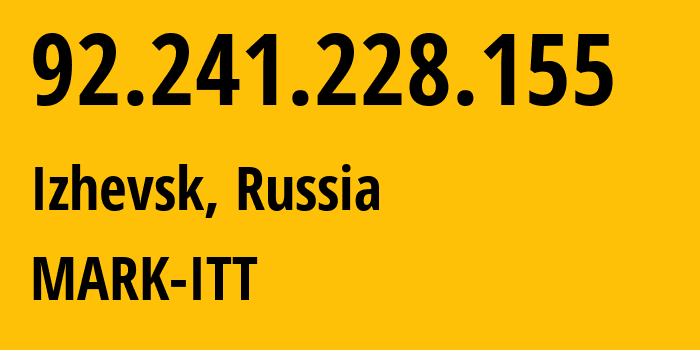 IP-адрес 92.241.228.155 (Ижевск, Удмуртия, Россия) определить местоположение, координаты на карте, ISP провайдер AS3226 MARK-ITT // кто провайдер айпи-адреса 92.241.228.155