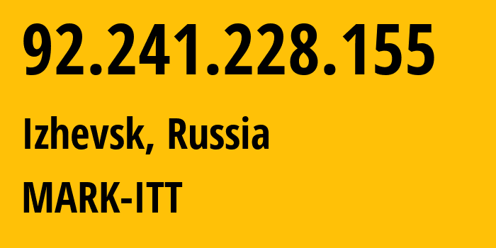 IP address 92.241.228.155 (Izhevsk, Udmurtiya Republic, Russia) get location, coordinates on map, ISP provider AS3226 MARK-ITT // who is provider of ip address 92.241.228.155, whose IP address