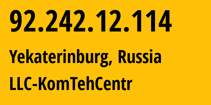 IP address 92.242.12.114 (Yekaterinburg, Sverdlovsk Oblast, Russia) get location, coordinates on map, ISP provider AS12668 LLC-KomTehCentr // who is provider of ip address 92.242.12.114, whose IP address