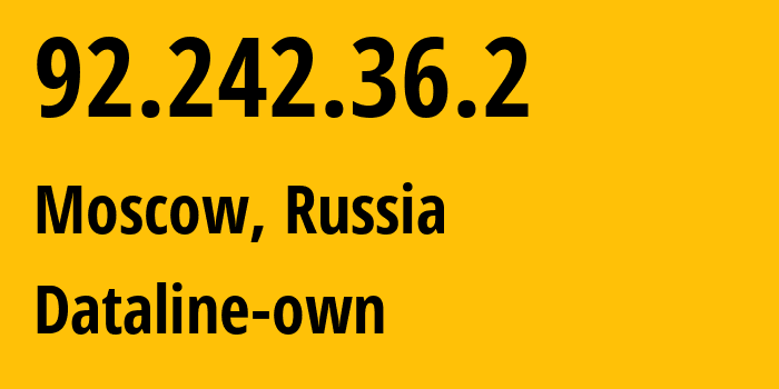 IP address 92.242.36.2 (Moscow, Moscow, Russia) get location, coordinates on map, ISP provider AS49063 Dataline-own // who is provider of ip address 92.242.36.2, whose IP address