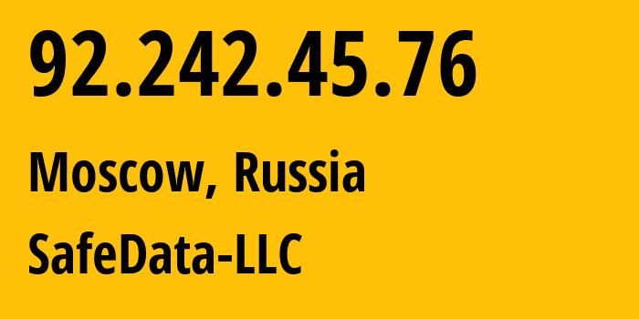 IP address 92.242.45.76 (Moscow, Moscow, Russia) get location, coordinates on map, ISP provider AS SafeData-LLC // who is provider of ip address 92.242.45.76, whose IP address