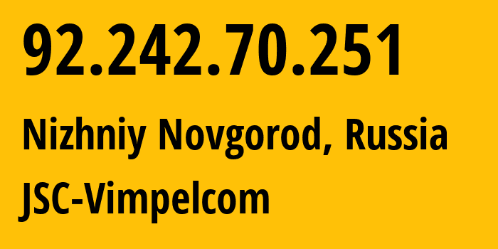 IP address 92.242.70.251 (Nizhniy Novgorod, Nizhny Novgorod Oblast, Russia) get location, coordinates on map, ISP provider AS8371 JSC-Vimpelcom // who is provider of ip address 92.242.70.251, whose IP address