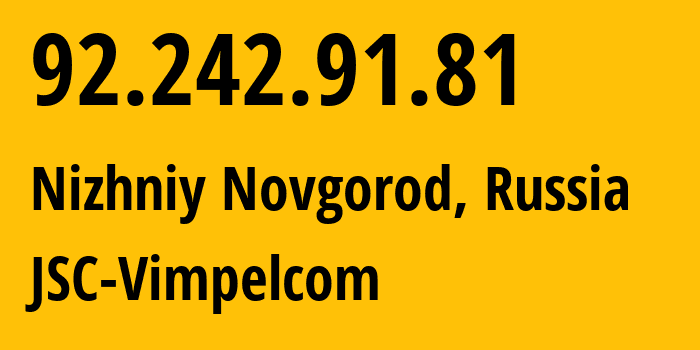 IP address 92.242.91.81 (Nizhniy Novgorod, Nizhny Novgorod Oblast, Russia) get location, coordinates on map, ISP provider AS8371 JSC-Vimpelcom // who is provider of ip address 92.242.91.81, whose IP address