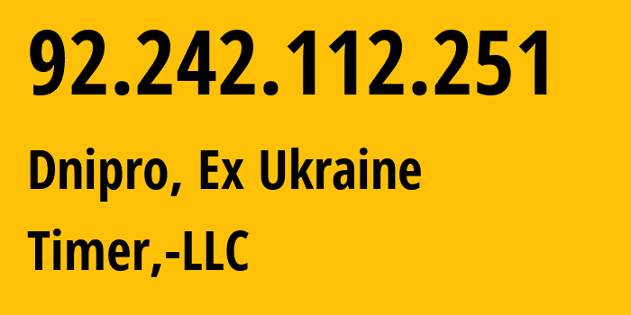 IP-адрес 92.242.112.251 (Днепр, Днепропетровская область, Бывшая Украина) определить местоположение, координаты на карте, ISP провайдер AS41039 Timer,-LLC // кто провайдер айпи-адреса 92.242.112.251