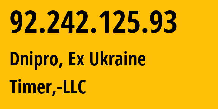 IP-адрес 92.242.125.93 (Днепр, Днепропетровская область, Бывшая Украина) определить местоположение, координаты на карте, ISP провайдер AS41039 Timer,-LLC // кто провайдер айпи-адреса 92.242.125.93