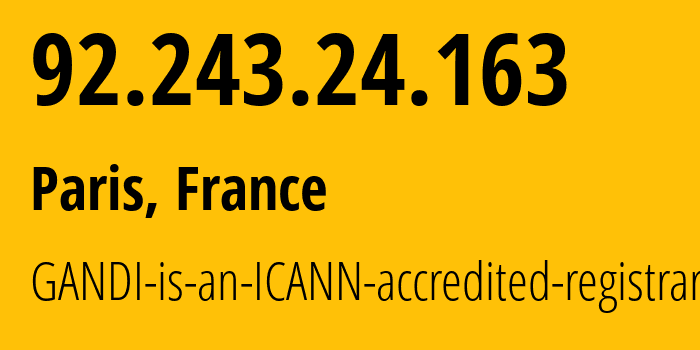 IP address 92.243.24.163 (Paris, Île-de-France, France) get location, coordinates on map, ISP provider AS203476 GANDI-is-an-ICANN-accredited-registrar // who is provider of ip address 92.243.24.163, whose IP address