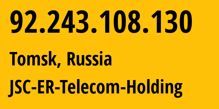 IP address 92.243.108.130 (Tomsk, Tomsk Oblast, Russia) get location, coordinates on map, ISP provider AS31036 JSC-ER-Telecom-Holding // who is provider of ip address 92.243.108.130, whose IP address