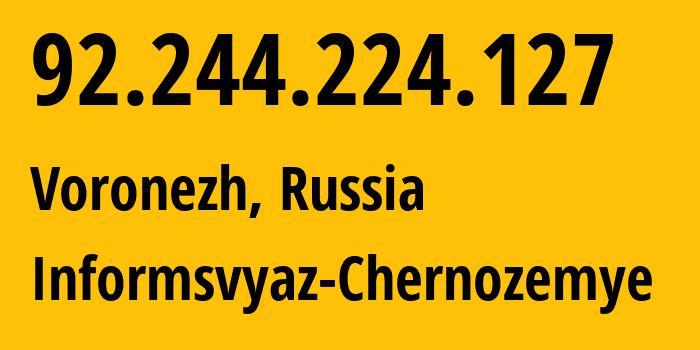 IP address 92.244.224.127 (Voronezh, Voronezh Oblast, Russia) get location, coordinates on map, ISP provider AS6856 Informsvyaz-Chernozemye // who is provider of ip address 92.244.224.127, whose IP address