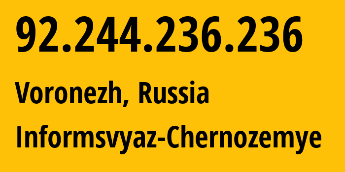 IP address 92.244.236.236 (Voronezh, Voronezh Oblast, Russia) get location, coordinates on map, ISP provider AS6856 Informsvyaz-Chernozemye // who is provider of ip address 92.244.236.236, whose IP address