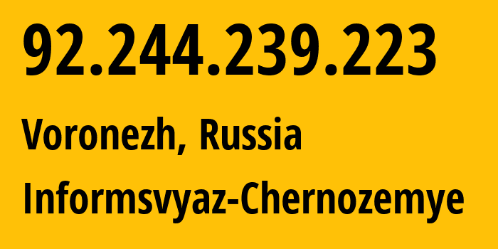 IP address 92.244.239.223 (Voronezh, Voronezh Oblast, Russia) get location, coordinates on map, ISP provider AS6856 Informsvyaz-Chernozemye // who is provider of ip address 92.244.239.223, whose IP address