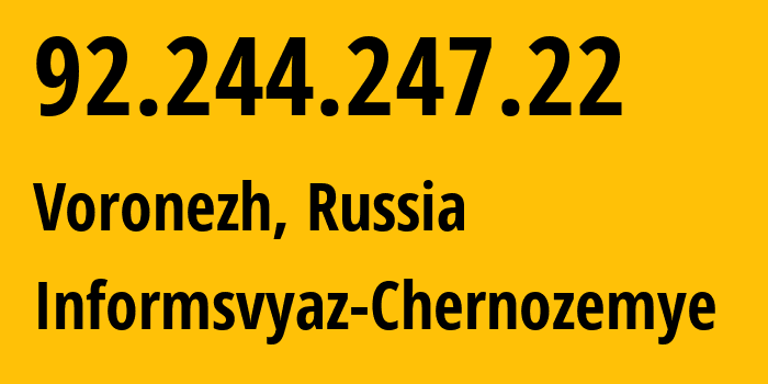 IP address 92.244.247.22 (Voronezh, Voronezh Oblast, Russia) get location, coordinates on map, ISP provider AS6856 Informsvyaz-Chernozemye // who is provider of ip address 92.244.247.22, whose IP address
