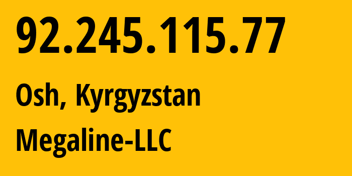 IP-адрес 92.245.115.77 (Ош, Ошская Область, Киргизия) определить местоположение, координаты на карте, ISP провайдер AS41750 Megaline-LLC // кто провайдер айпи-адреса 92.245.115.77