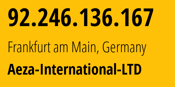 IP address 92.246.136.167 (Frankfurt am Main, Hesse, Germany) get location, coordinates on map, ISP provider AS210644 Aeza-International-LTD // who is provider of ip address 92.246.136.167, whose IP address